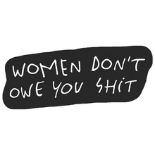 Load image into Gallery viewer, women don&#39;t owe you shit embroidered patch
