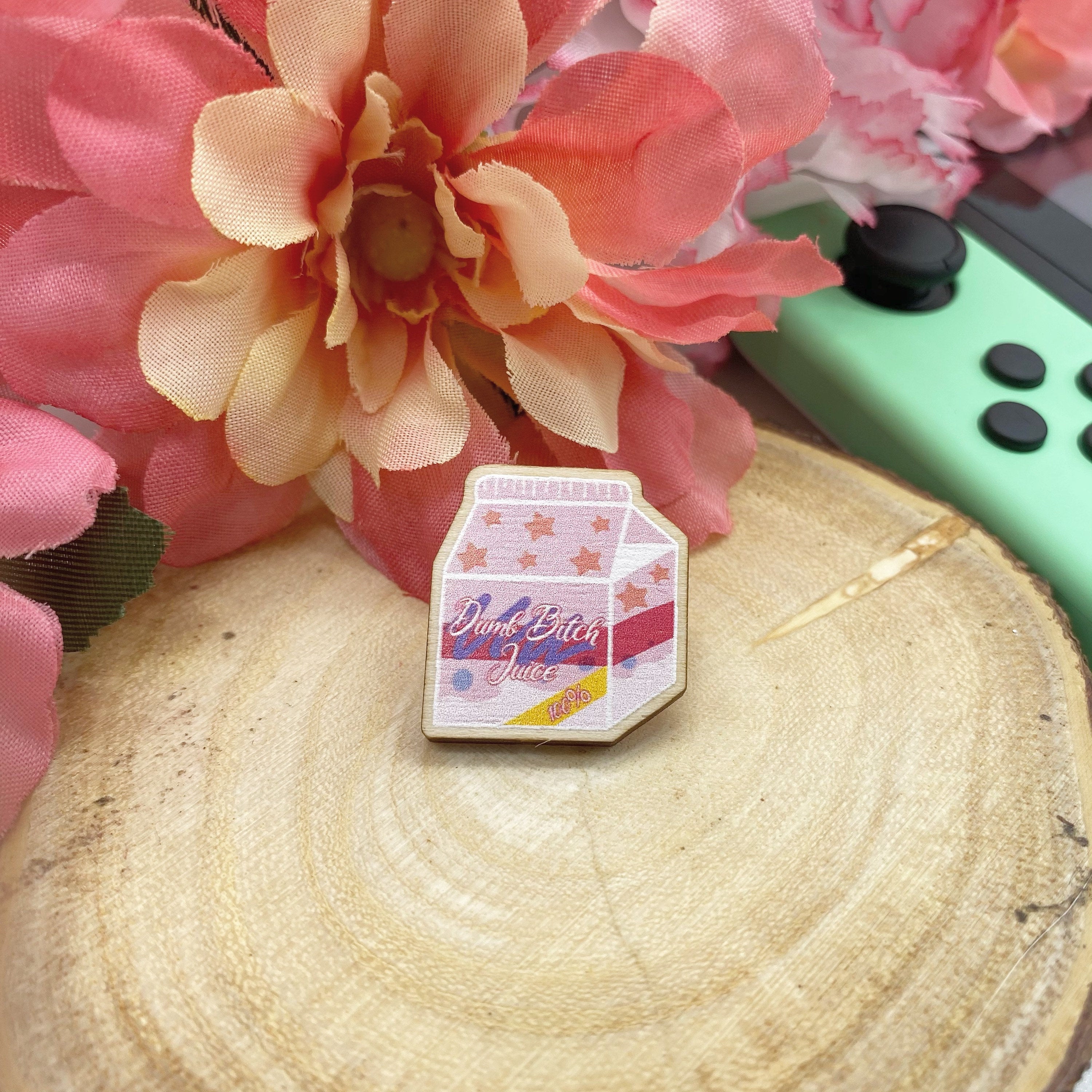 dumb bitch juice wooden pin